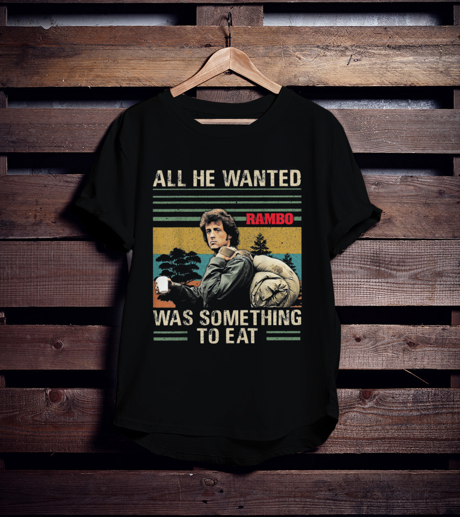 All He Wanted Was Something To Eat Rambo T-Shirt