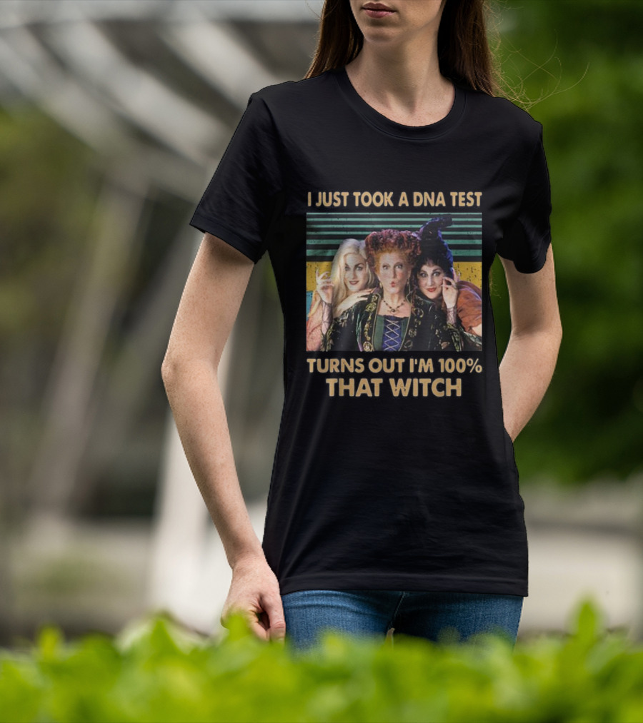 I Just Took A DNA Test Turns Out I'm 100% That Witch Hocus Pocus Sanderson Sisters T-Shirt