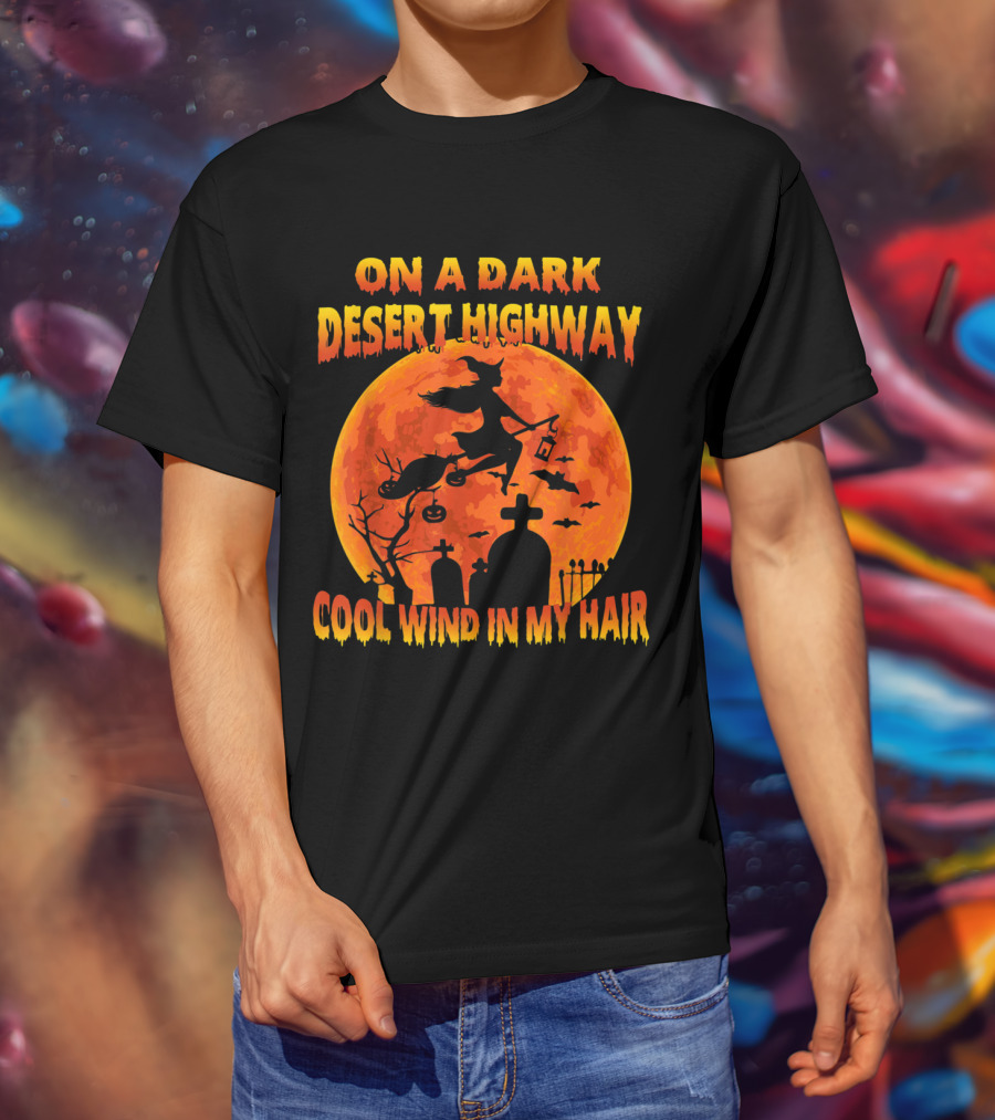 On A Dark Desert Highway Cool Wind In My Hair Witch Flying Over Graveyard And Halloween Moon T-Shirt