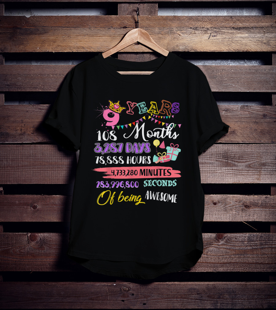 9 Years 108 Months 3,287 Days 78,888 Hours 4,733,280 Minutes 283,996,800 Seconds Of Being Awesome T-Shirt
