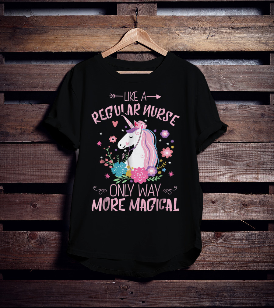 Funny Floral Magical Unicorn Like A Regular Nurse Only Way More Magical T-Shirt