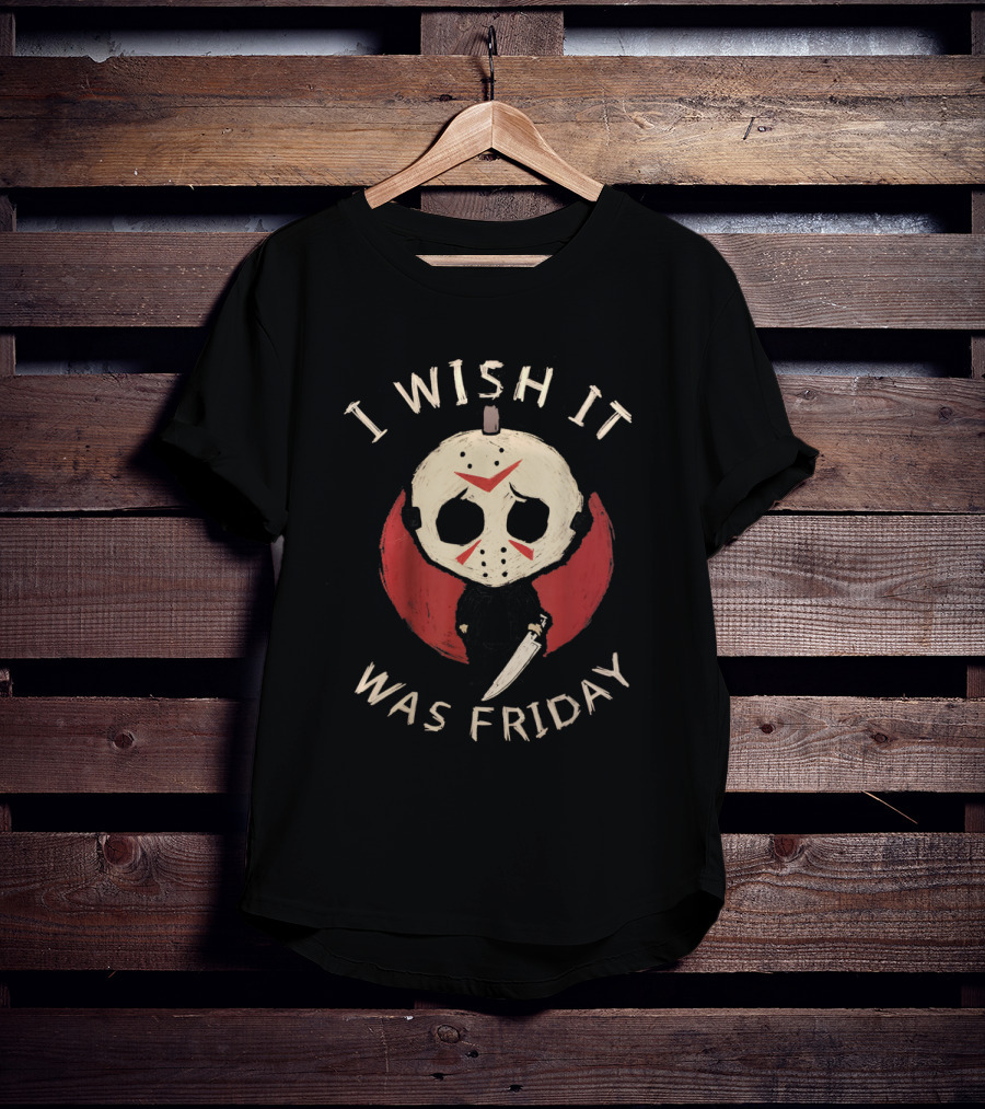I Wish It Was Friday Funny Horror Serial Killer Humor T-Shirt