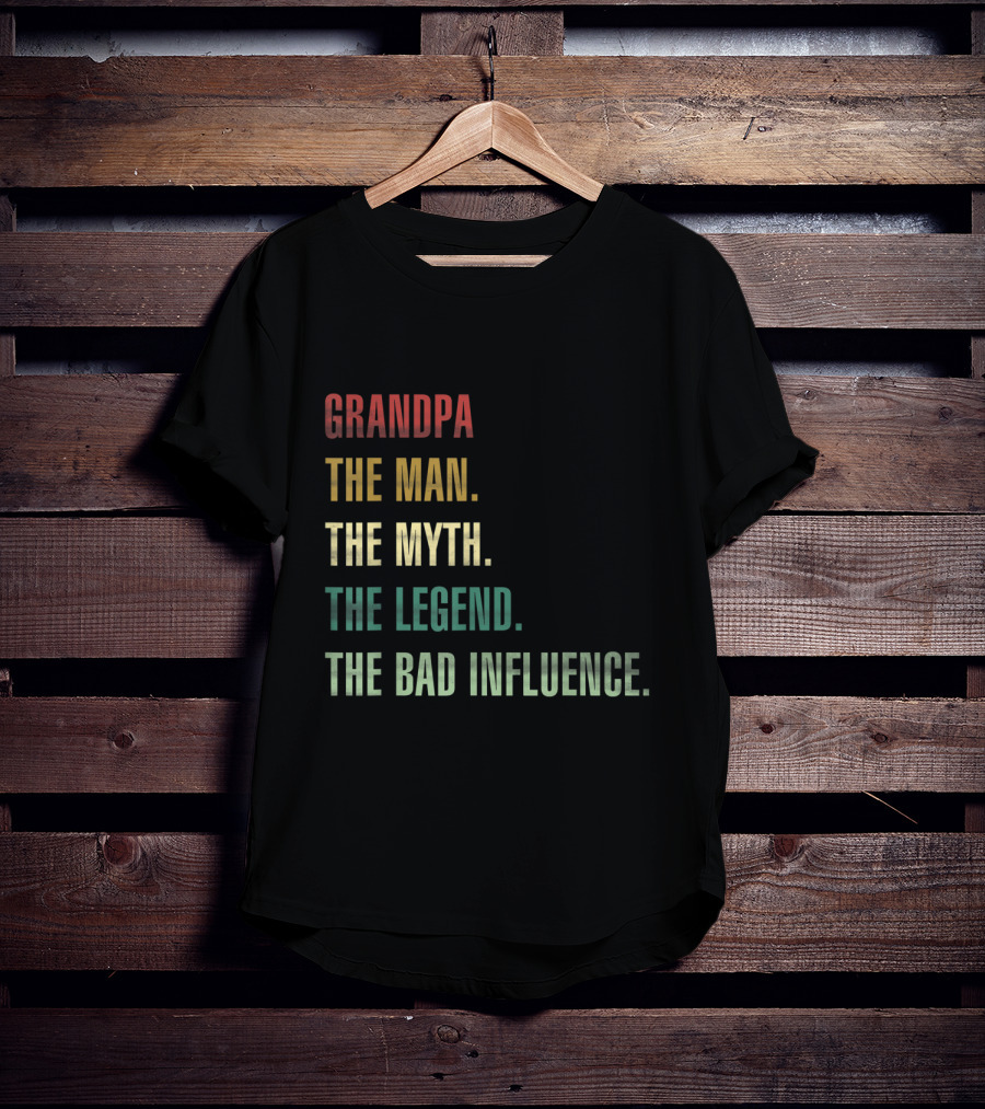 Grandpa The Man The Myth The Legend The Bad Influence T-Shirt