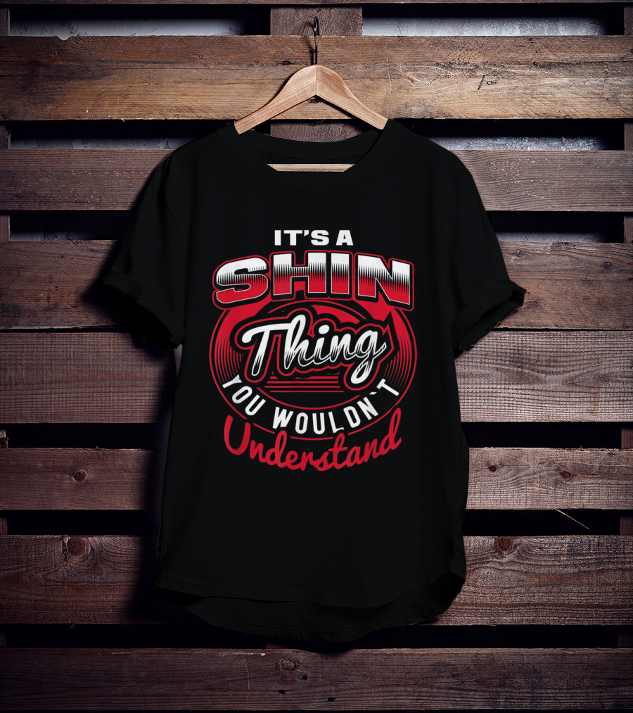 It's A Shin Thing You Wouldn't Understand T-Shirt