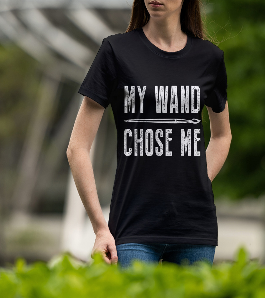 My Wand Chose Me Funny Art Teacher Magic Paintbrush T-Shirt