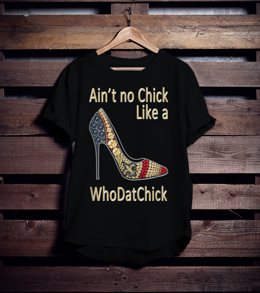 Ain't No Chick Like A WhoDatChick New Orleans Football Saints Fan T-Shirt