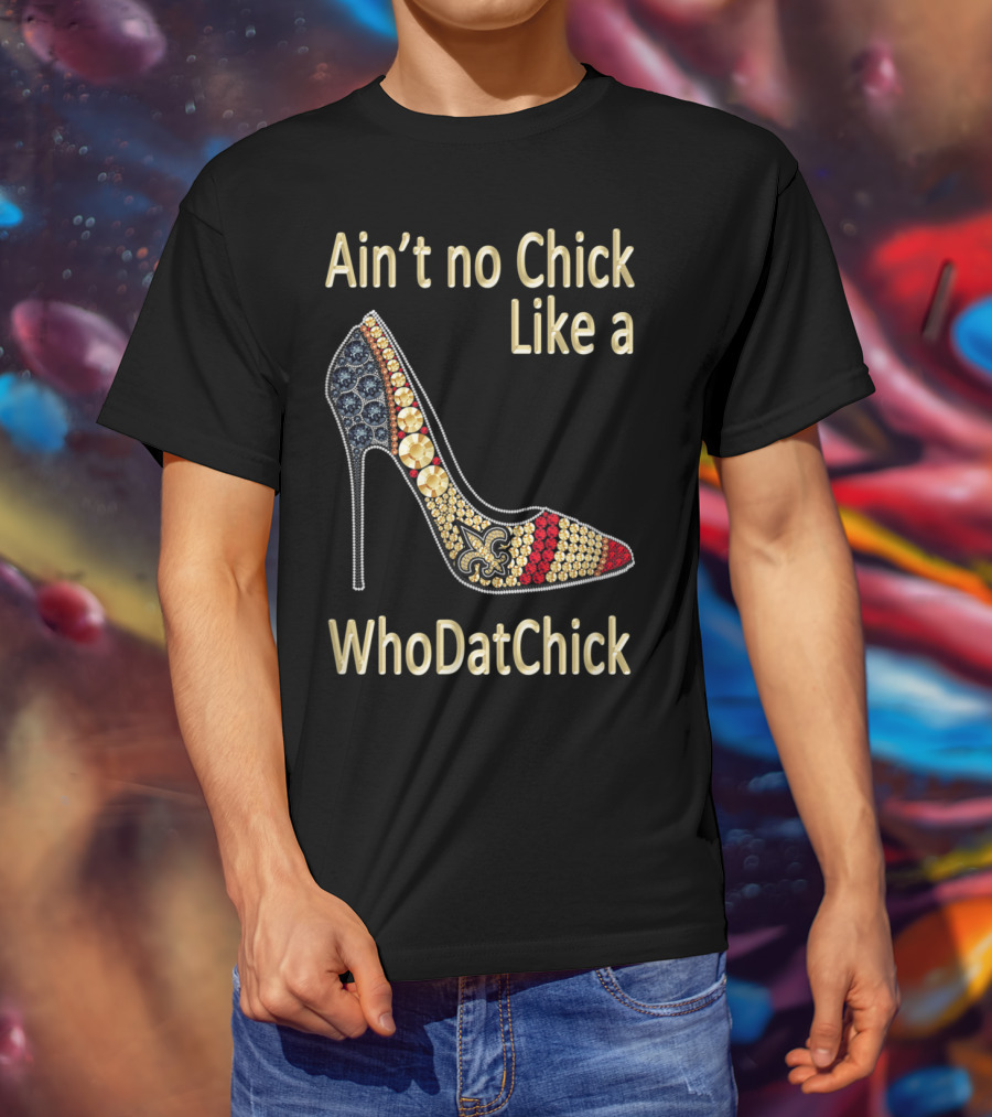 Ain't No Chick Like A WhoDatChick New Orleans Football Saints Fan T-Shirt
