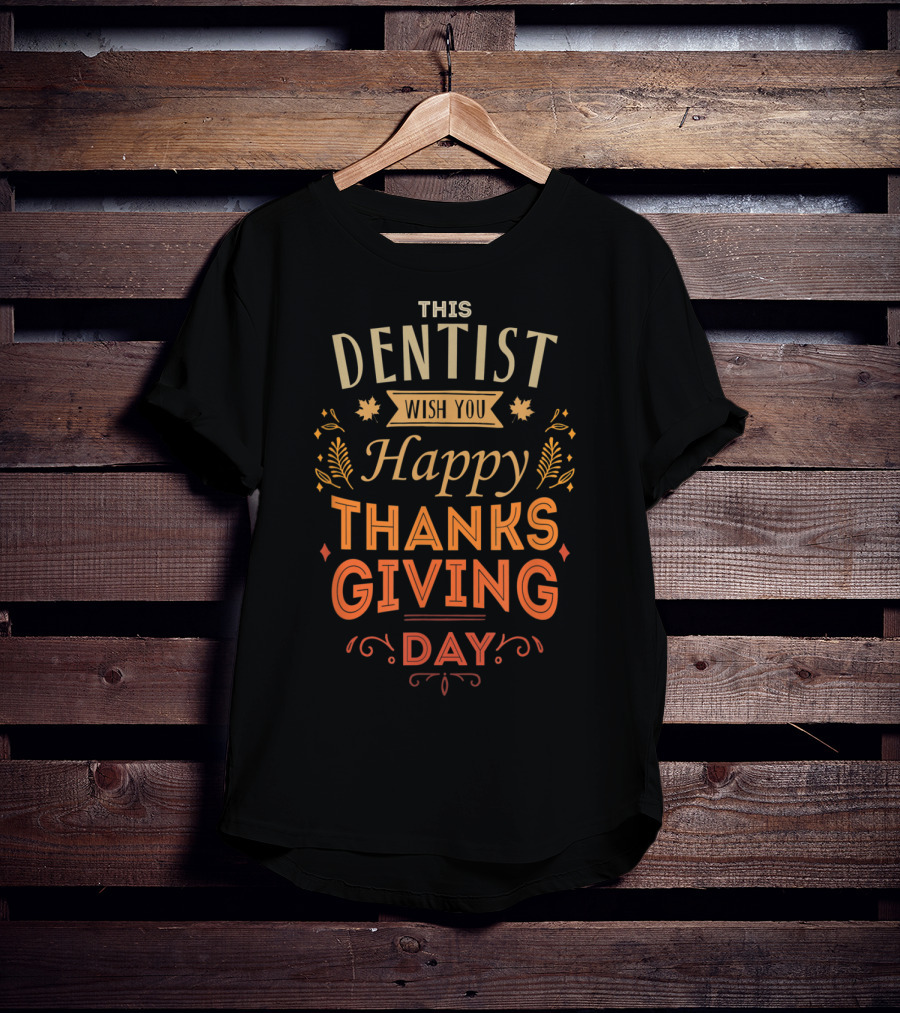 This Dentist Wish You Happy Thanksgiving Day T-Shirt