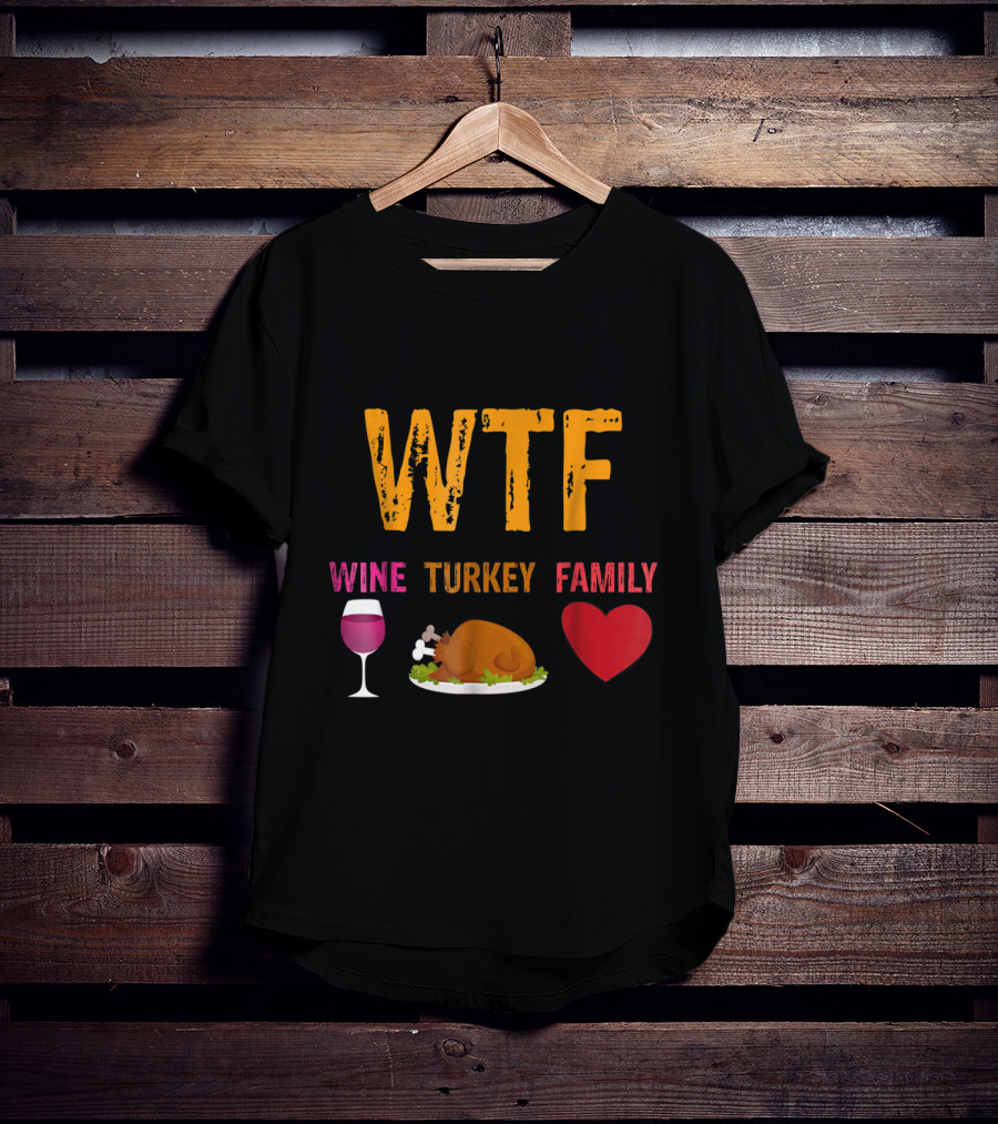 WTF Wine Turkey Family Thanksgiving Humor T-Shirt