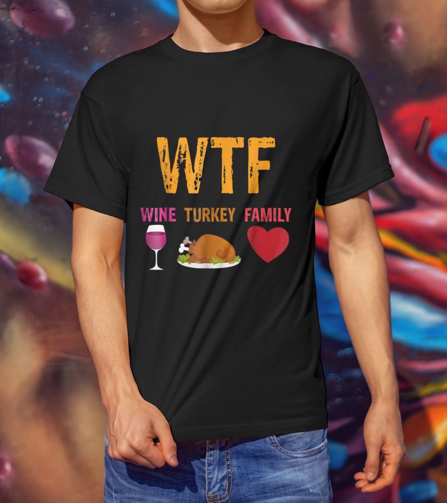 WTF Wine Turkey Family Thanksgiving Humor T-Shirt