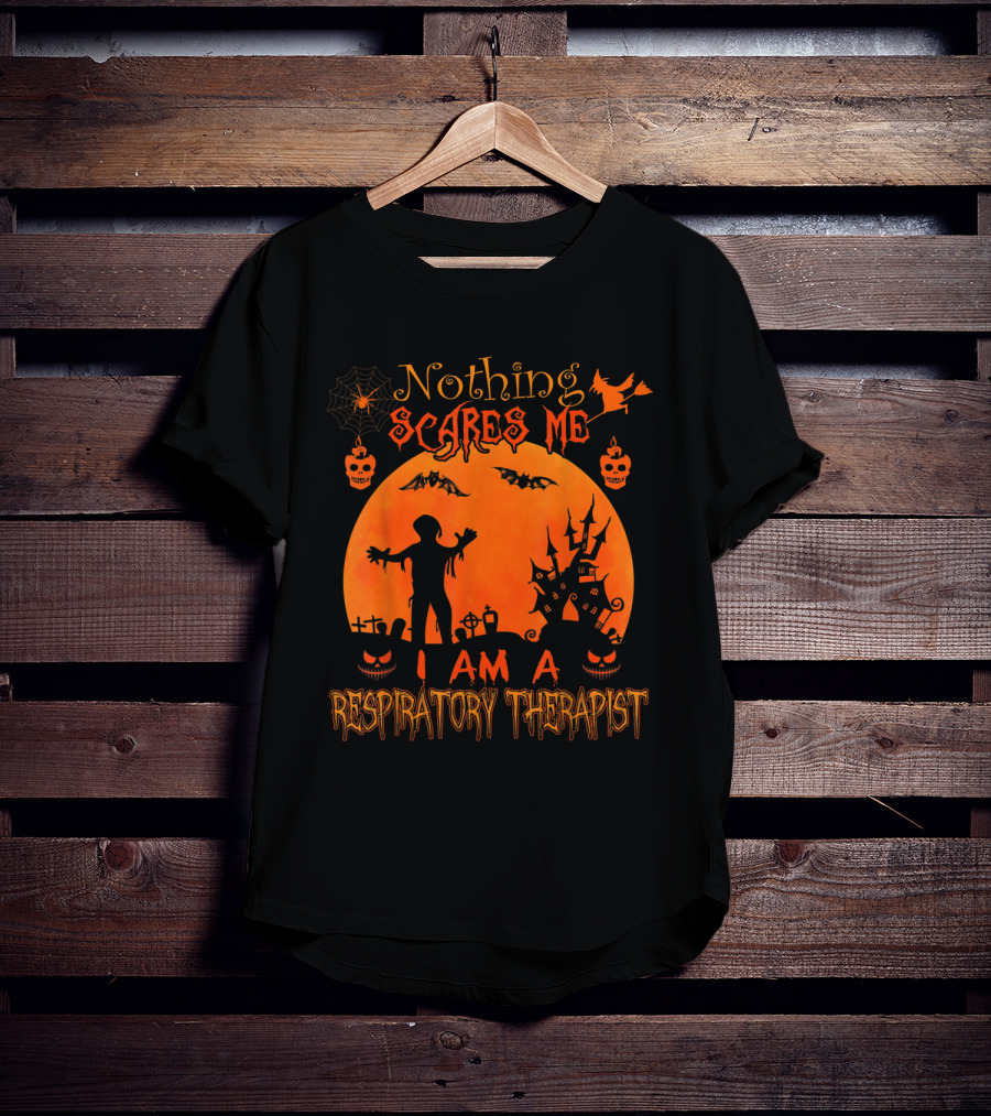 Nothing Scares Me I Am A Respiratory Therapist T-Shirt