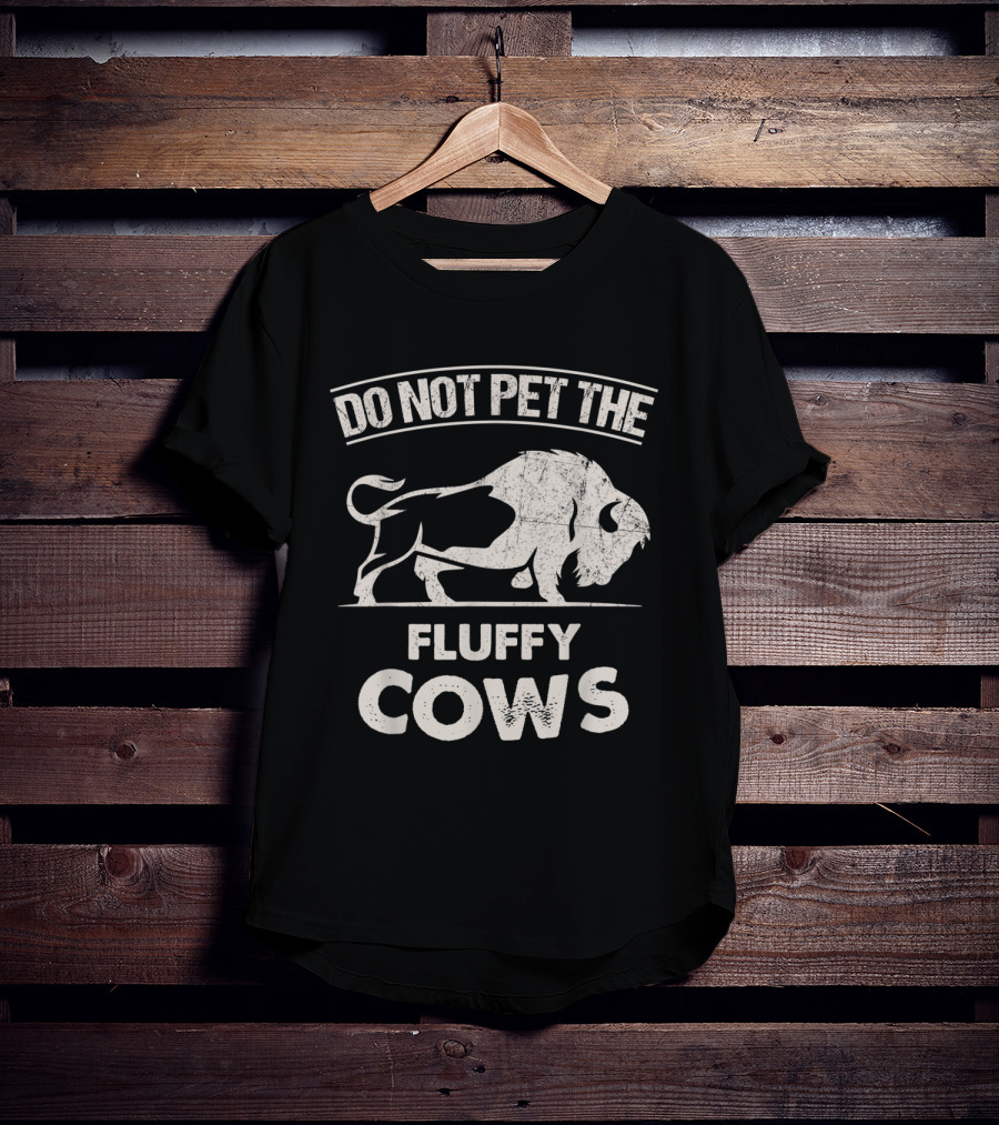 Do Not Pet The Fluffy Cows Funny Bison T-Shirt