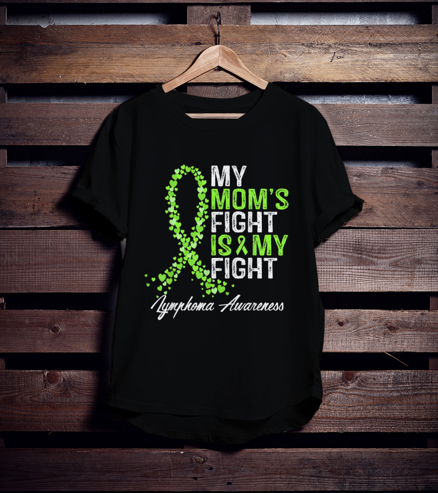 Lymphoma Awareness My Mom's Fight Is My Fight T-Shirt