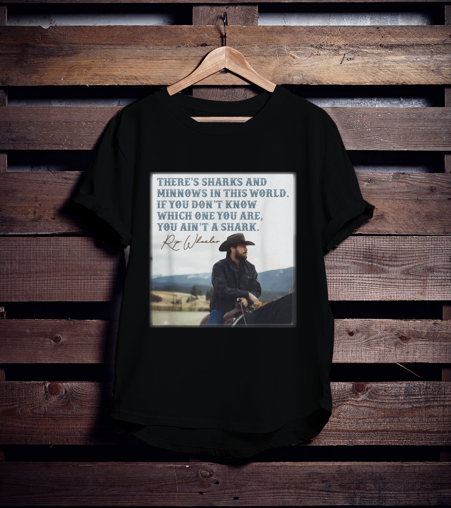 Rip Wheeler There's Sharks And Minnows In This World Yellowstone XErjr T-Shirt