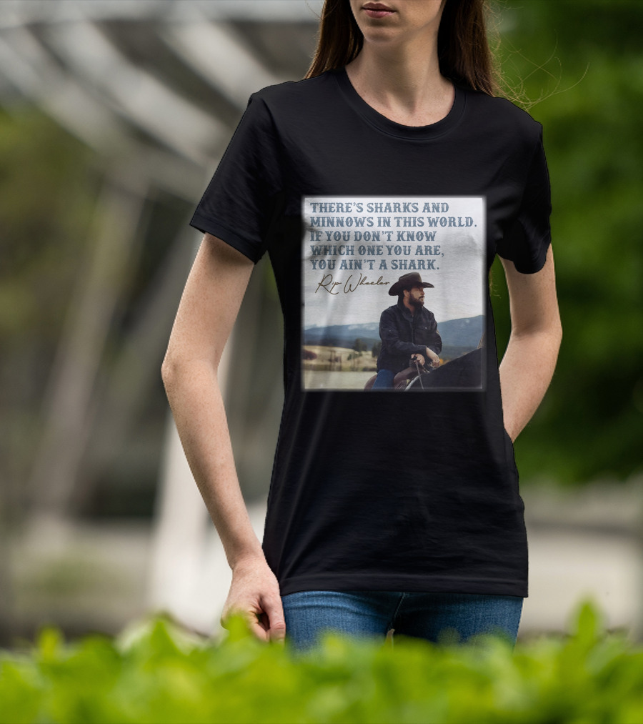 Rip Wheeler There's Sharks And Minnows In This World Yellowstone XErjr T-Shirt