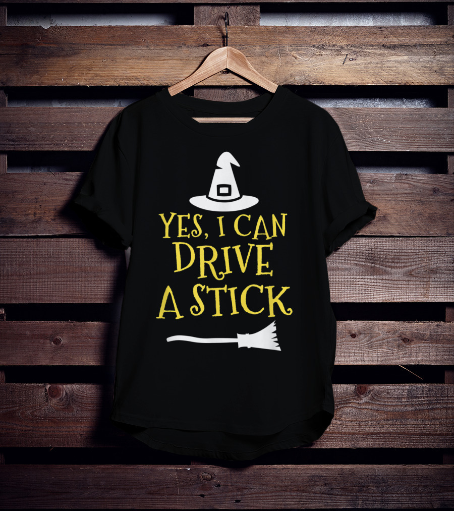 Yes I Can Drive A Stick Witch Hat Broomstick Halloween T-Shirt