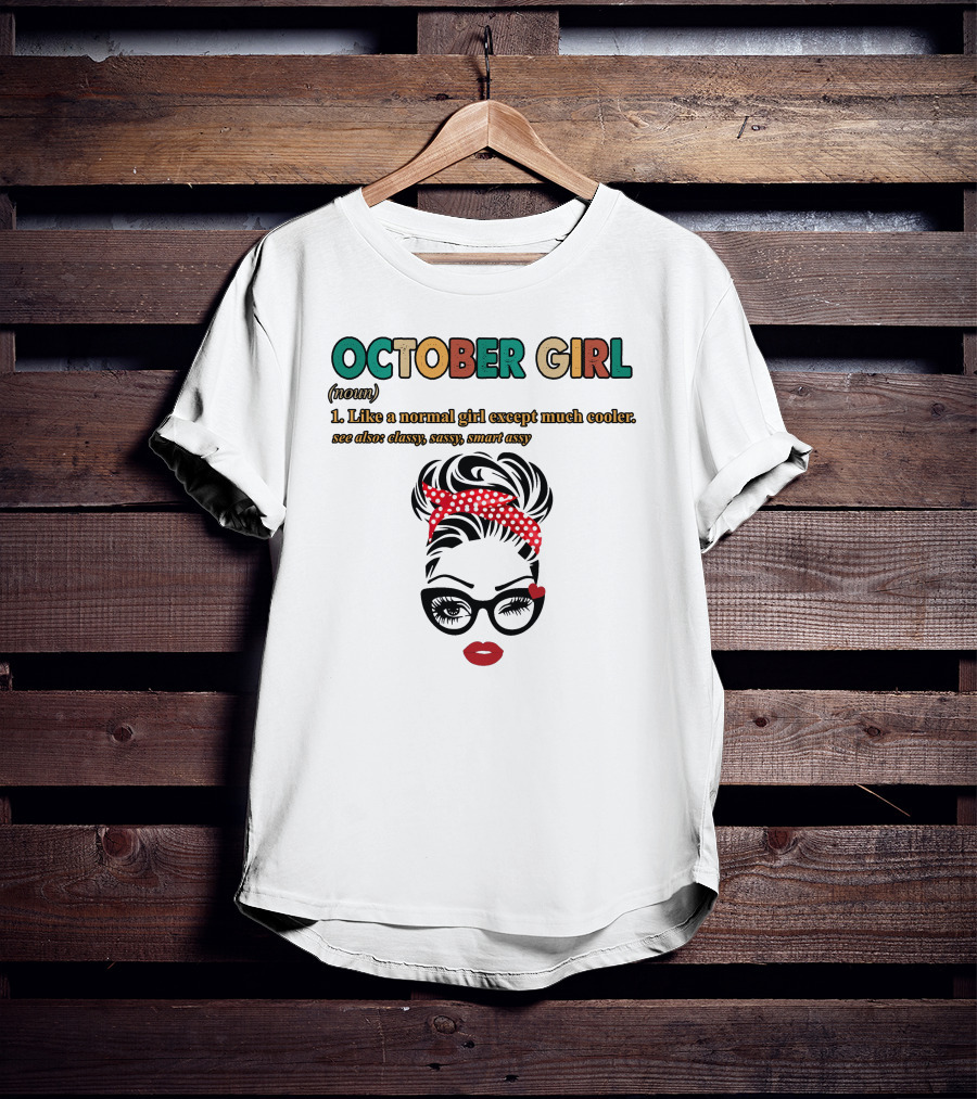 October Girl Noun Like A Normal Girl Except Much Cooler Classy Sassy Smart Assy T-Shirt