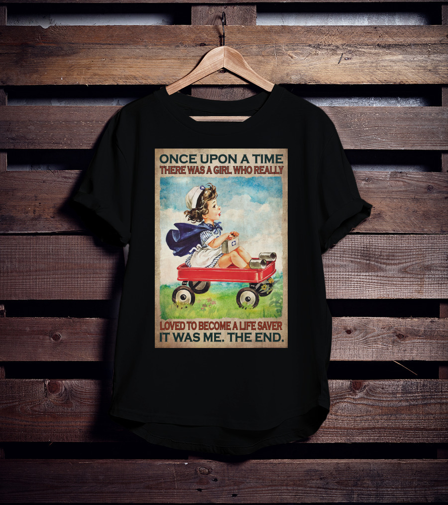 Once Upon A Time There Was A Girl Who Really Loved To Become A Life Saver It Was Me The End T-Shirt