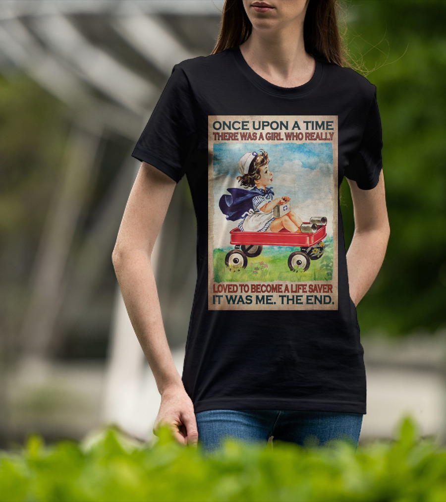 Once Upon A Time There Was A Girl Who Really Loved To Become A Life Saver It Was Me The End T-Shirt