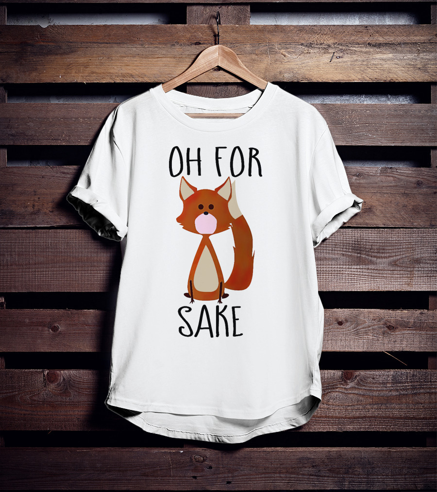 Oh For Fox Sake T-Shirt