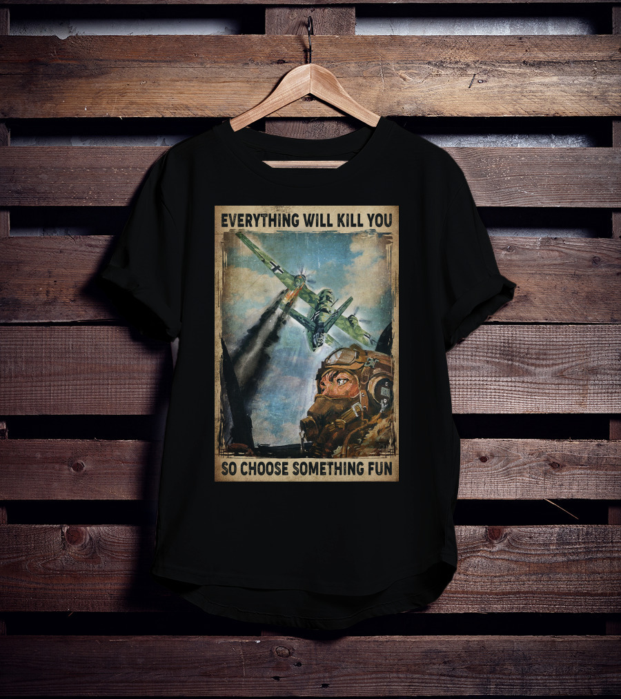 Everything Will Kill You So Choose Something Fun Vintage Pilot Art T-Shirt