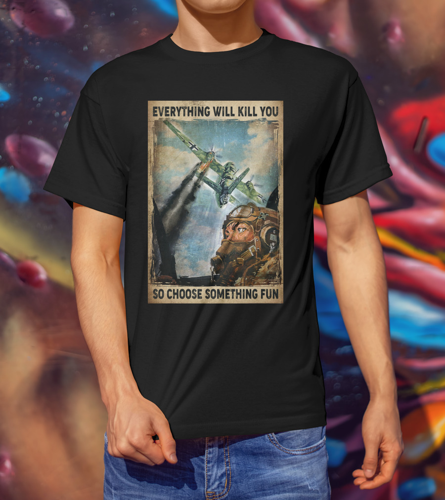 Everything Will Kill You So Choose Something Fun Vintage Pilot Art T-Shirt