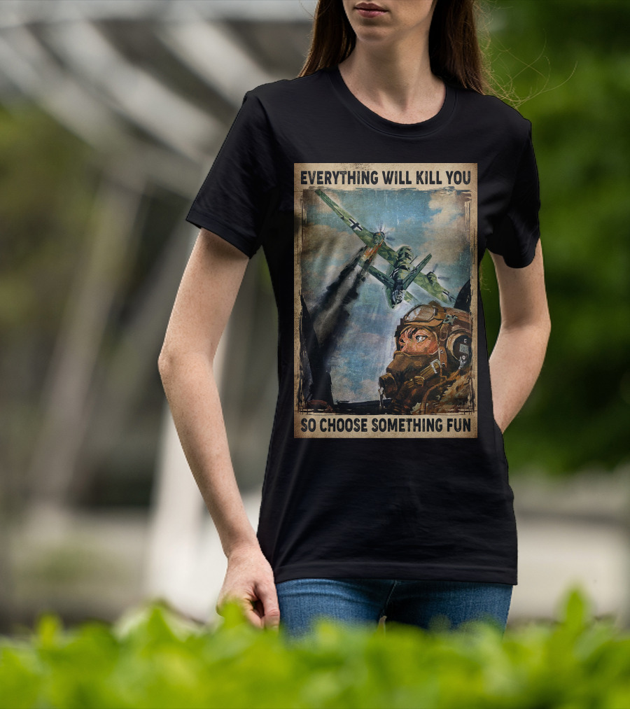 Everything Will Kill You So Choose Something Fun Vintage Pilot Art T-Shirt