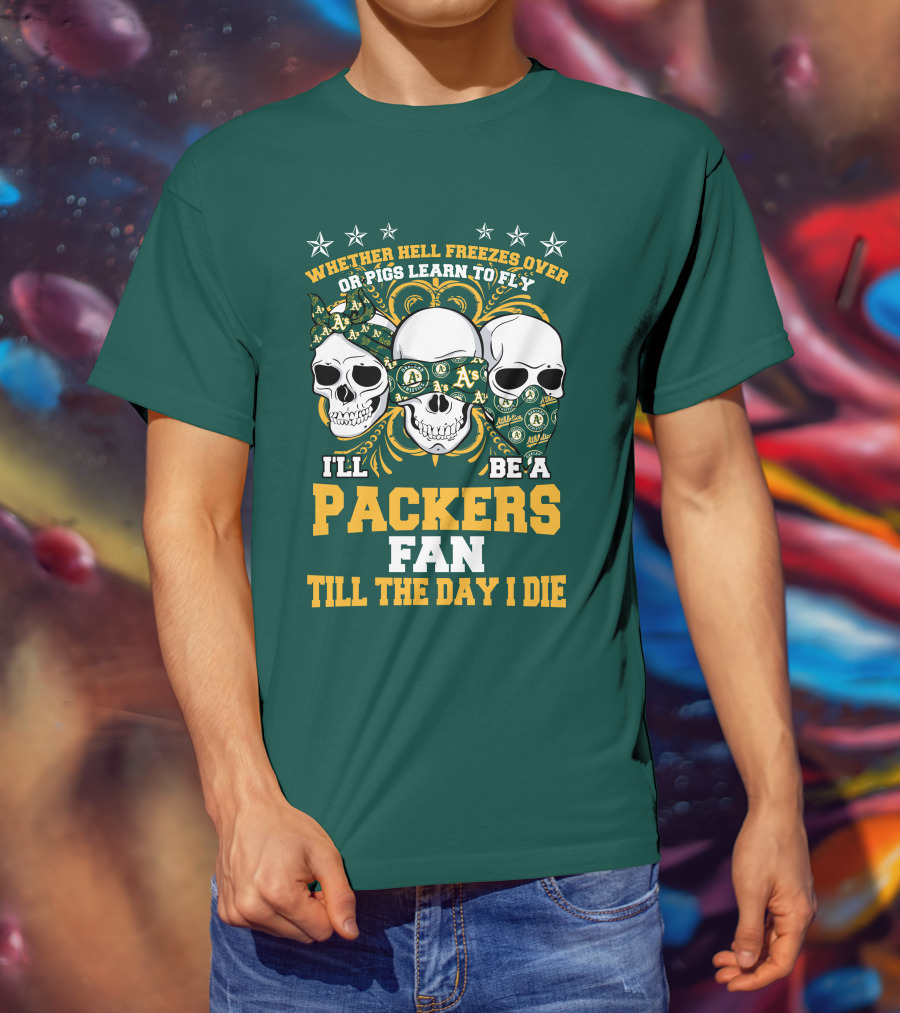 Whether Hell Freezes Over Or Pigs Learn To Fly I'll Be A Packers Fan Till The Day I Die T-Shirt