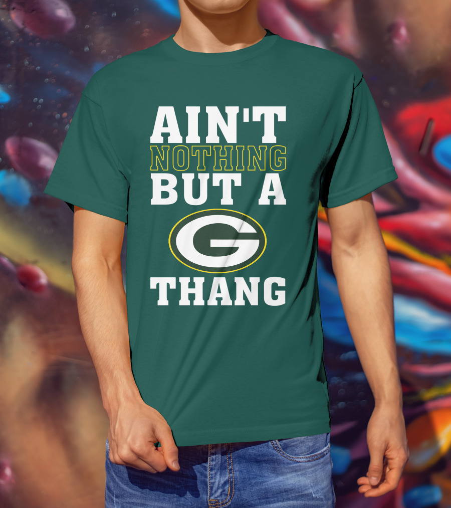 Ain't Nothing But A G Thang Packers T-Shirt