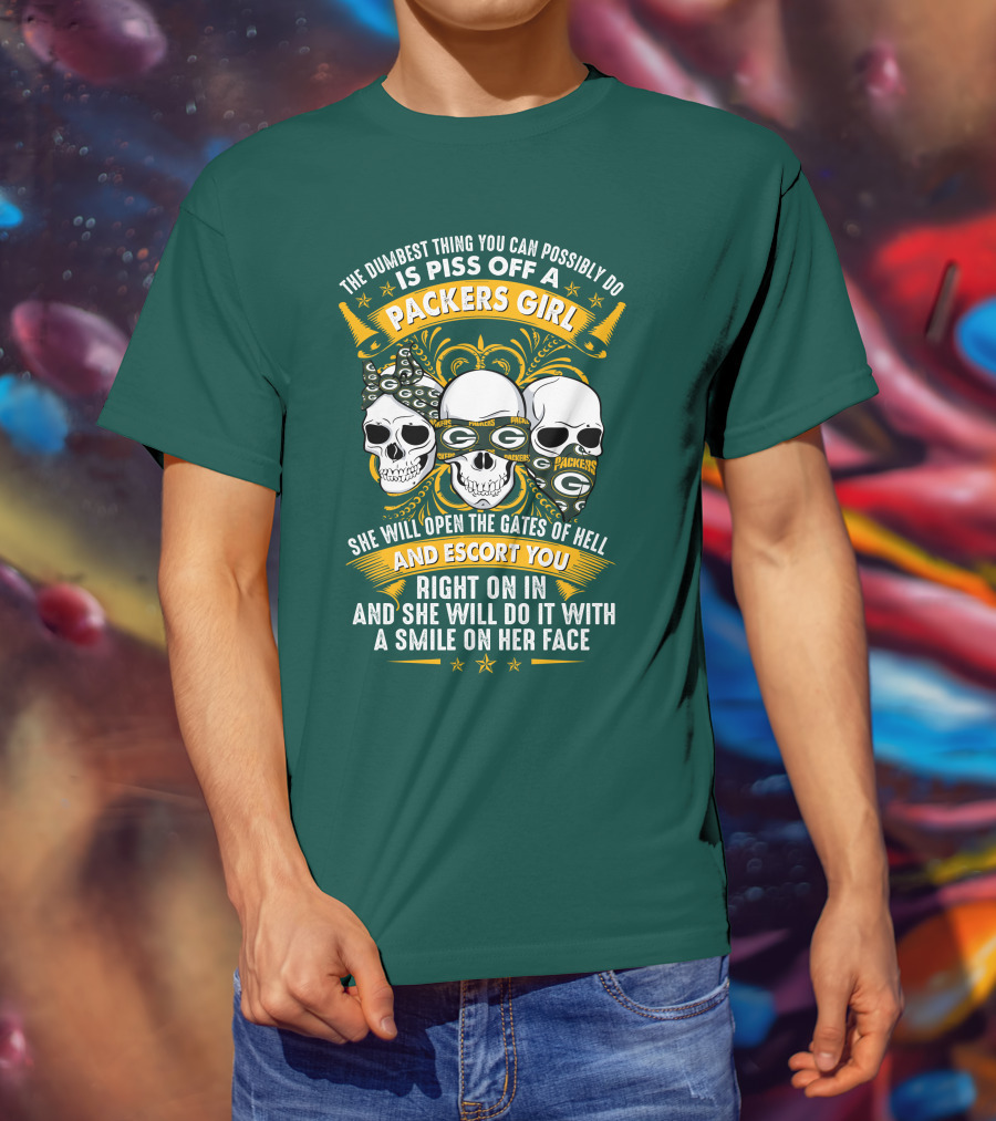 The Dumbest Thing You Can Possibly Do Is Piss Off A Packers Girl She Will Open The Gates Of Hell And Escort You Right On In And She Will Do It With A Smile On Her Face Packers Girl T-Shirt