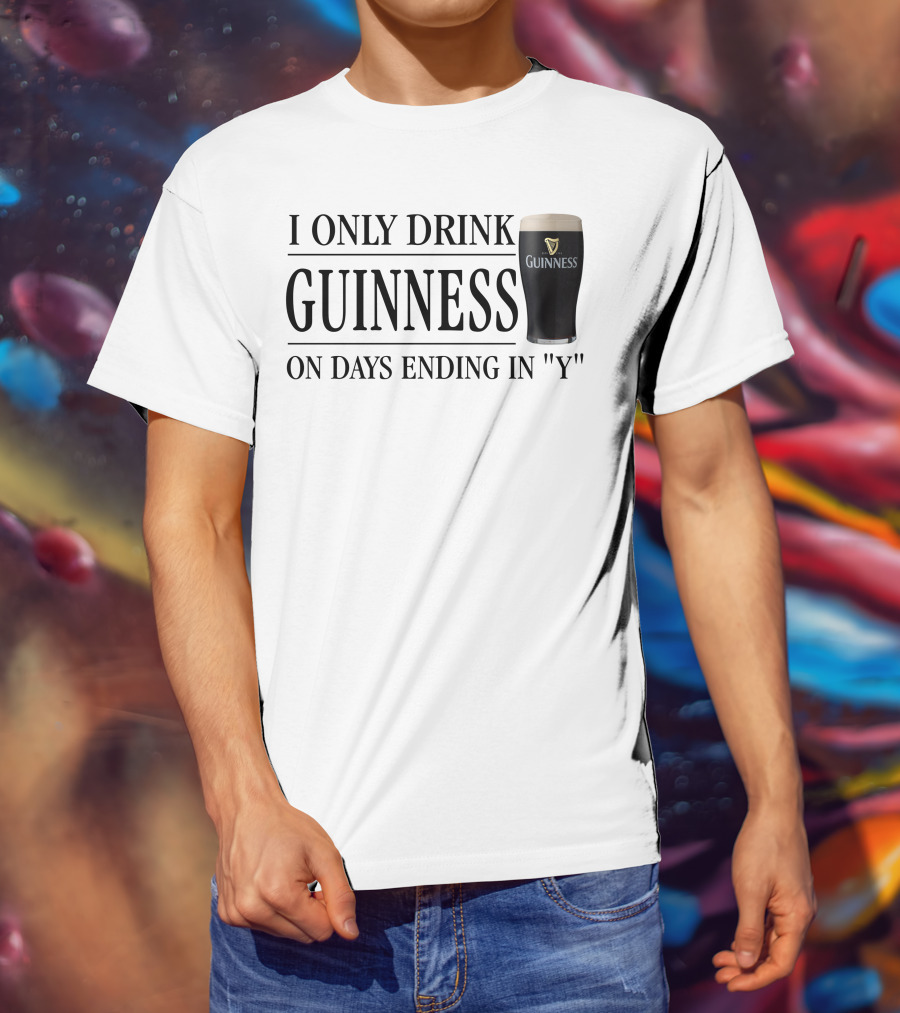 I Only Drink Guinness On Days Ending In Y T-Shirt