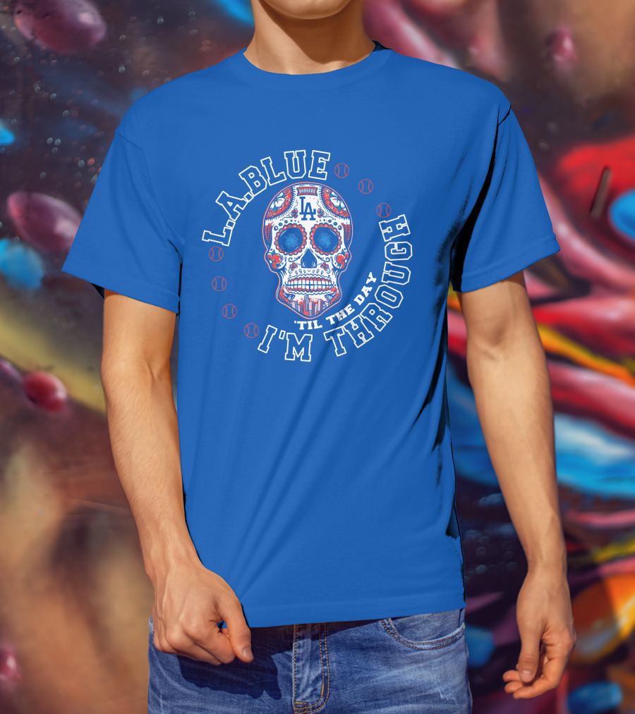 L.a. Blue Dodgers Skull 'Til The Day I'm Through T-Shirt