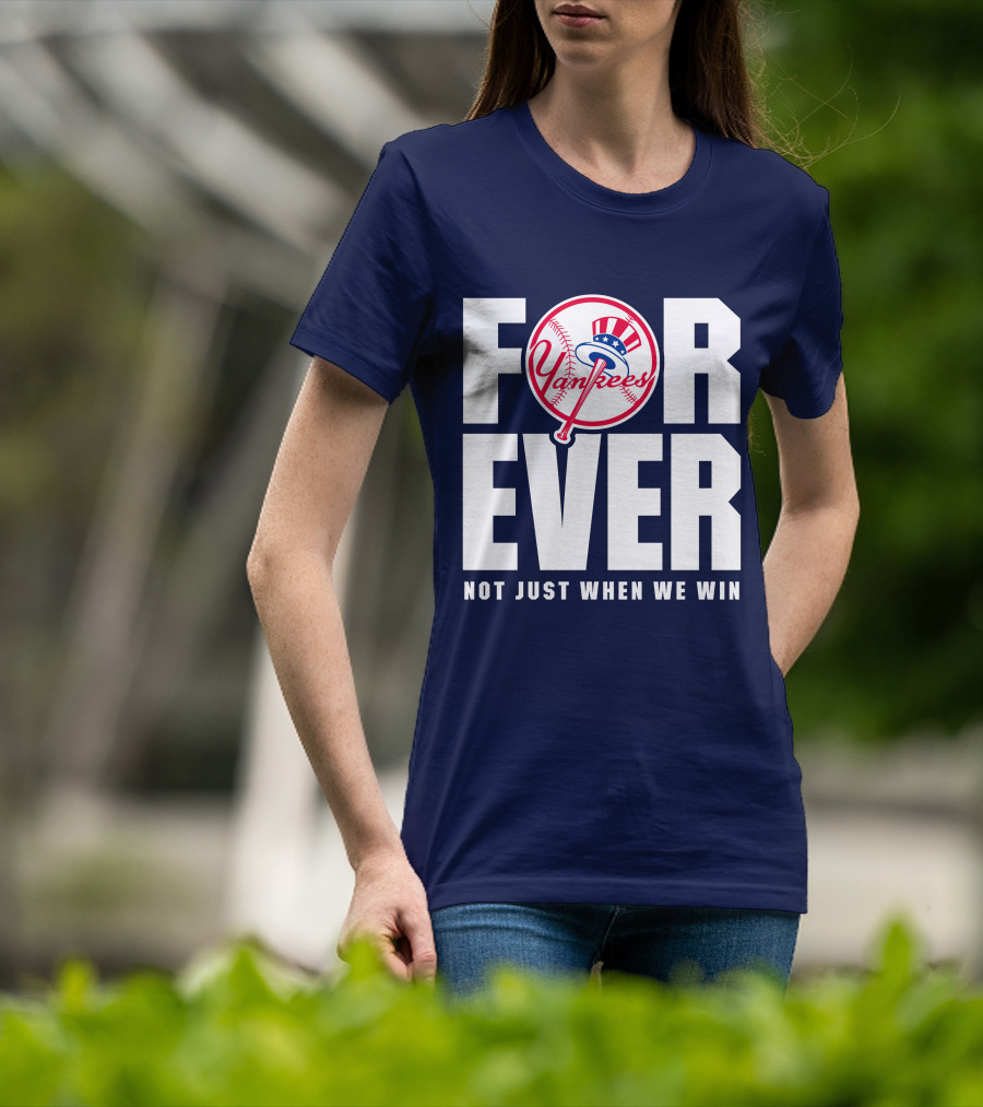 Yankees Forever Not Just When We Win T-Shirt