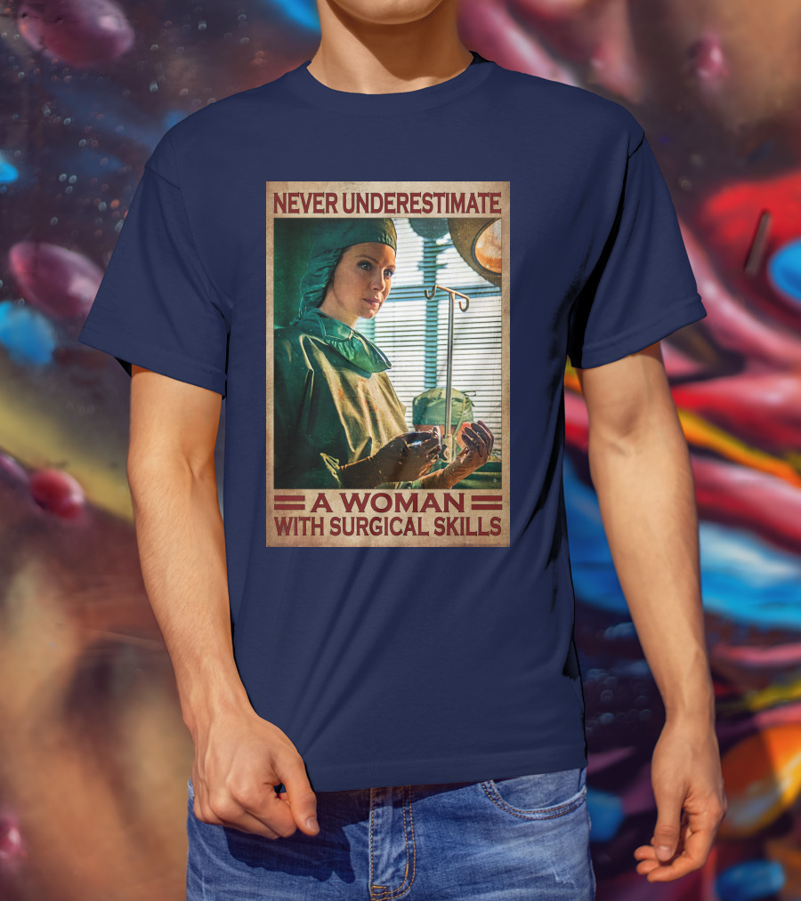 Never Underestimate A Woman With Surgical Skills T-Shirt