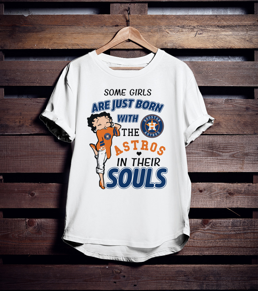 Some Girls Are Just Born With The Houston Astros In Their Souls T-Shirt