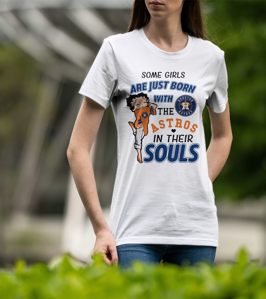Some Girls Are Just Born With The Houston Astros In Their Souls T-Shirt