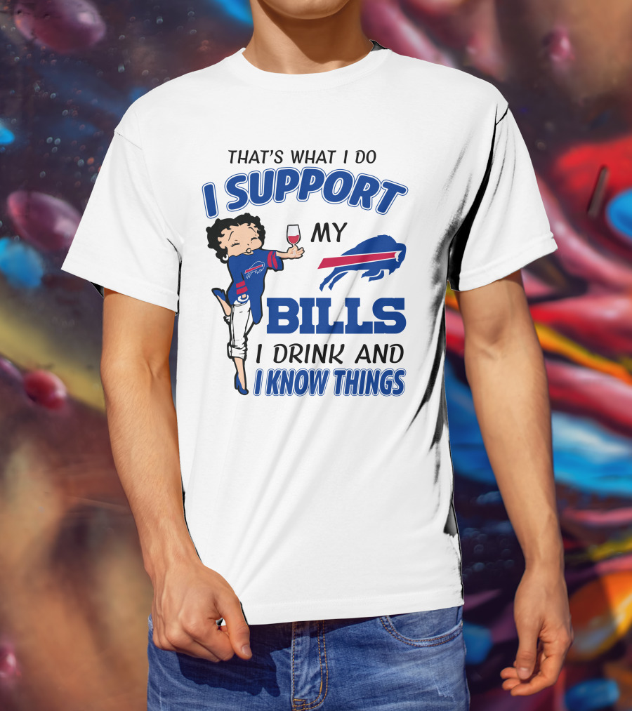 That's What I Do I Support My Bills I Drink And I Know Things T-Shirt
