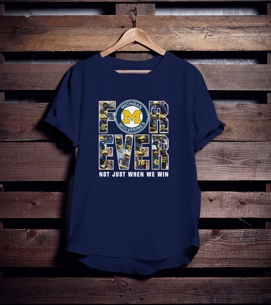 Michigan Wolverines Forever Not Just When We Win T-Shirt