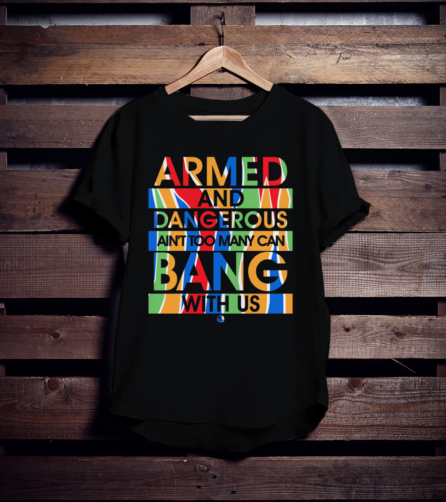 Armed And Dangerous Ain't Too Many Can Bang With Us Bone Thugs N Harmony T-Shirt
