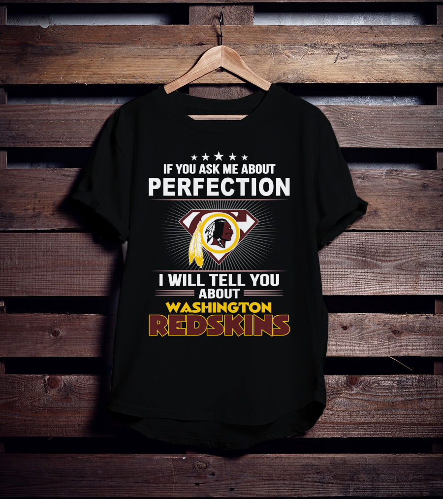 If You Ask Me About Perfection I Will Tell You About Washington Redskins T-Shirt