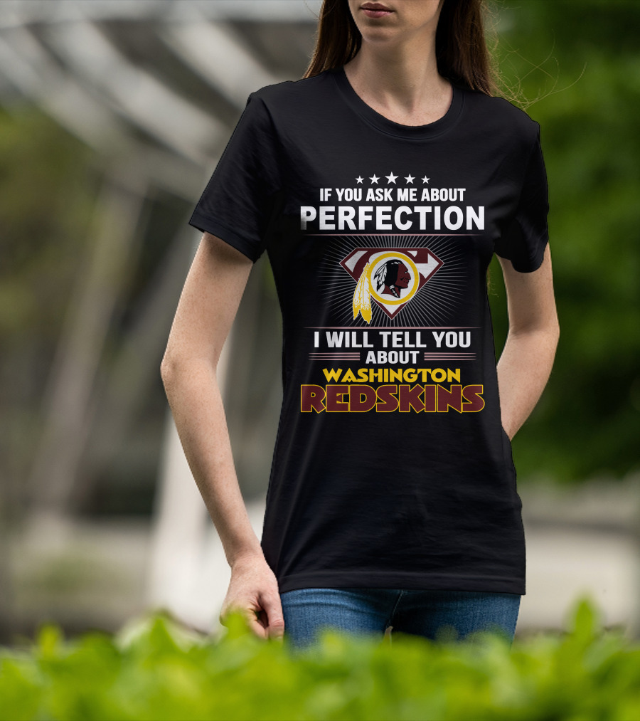 If You Ask Me About Perfection I Will Tell You About Washington Redskins T-Shirt