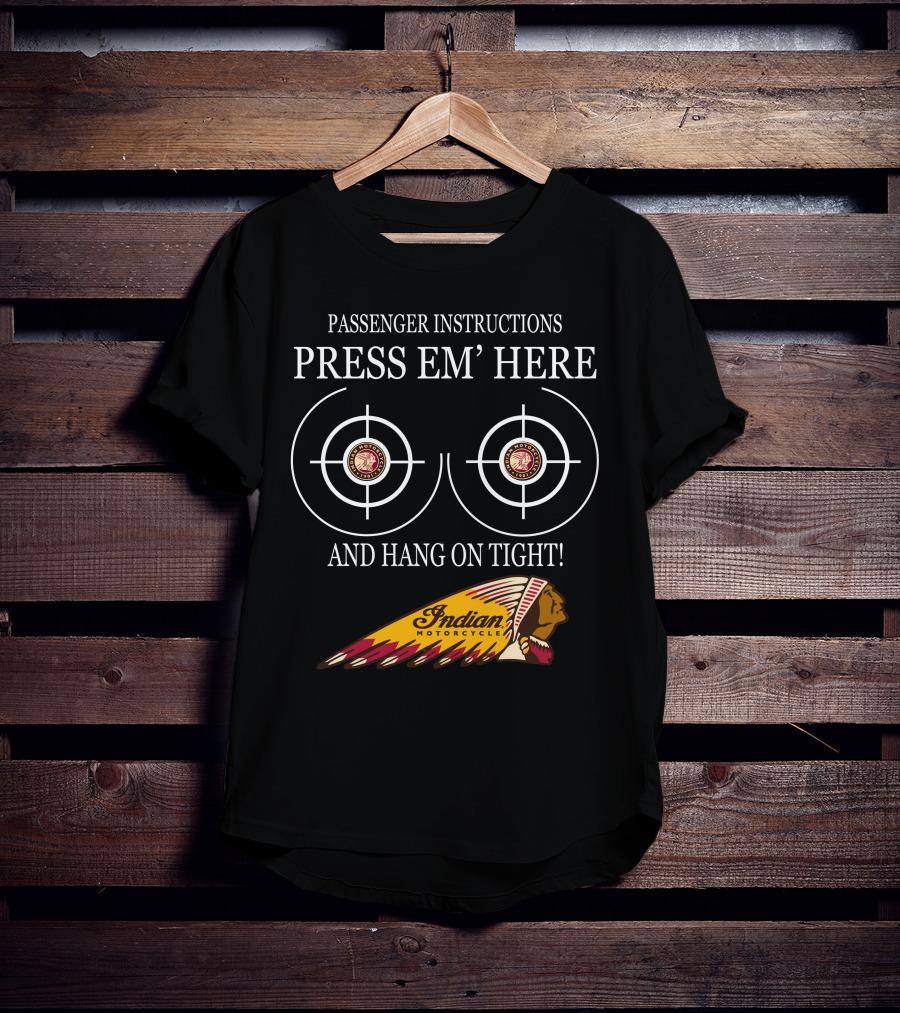 Passenger Instructions Press Em' Here And Hang On Tight Indian Motorcycle T-Shirt