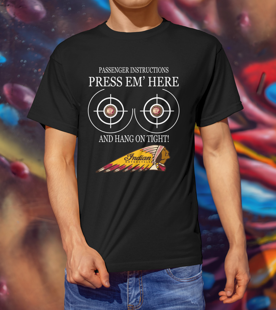 Passenger Instructions Press Em' Here And Hang On Tight Indian Motorcycle T-Shirt
