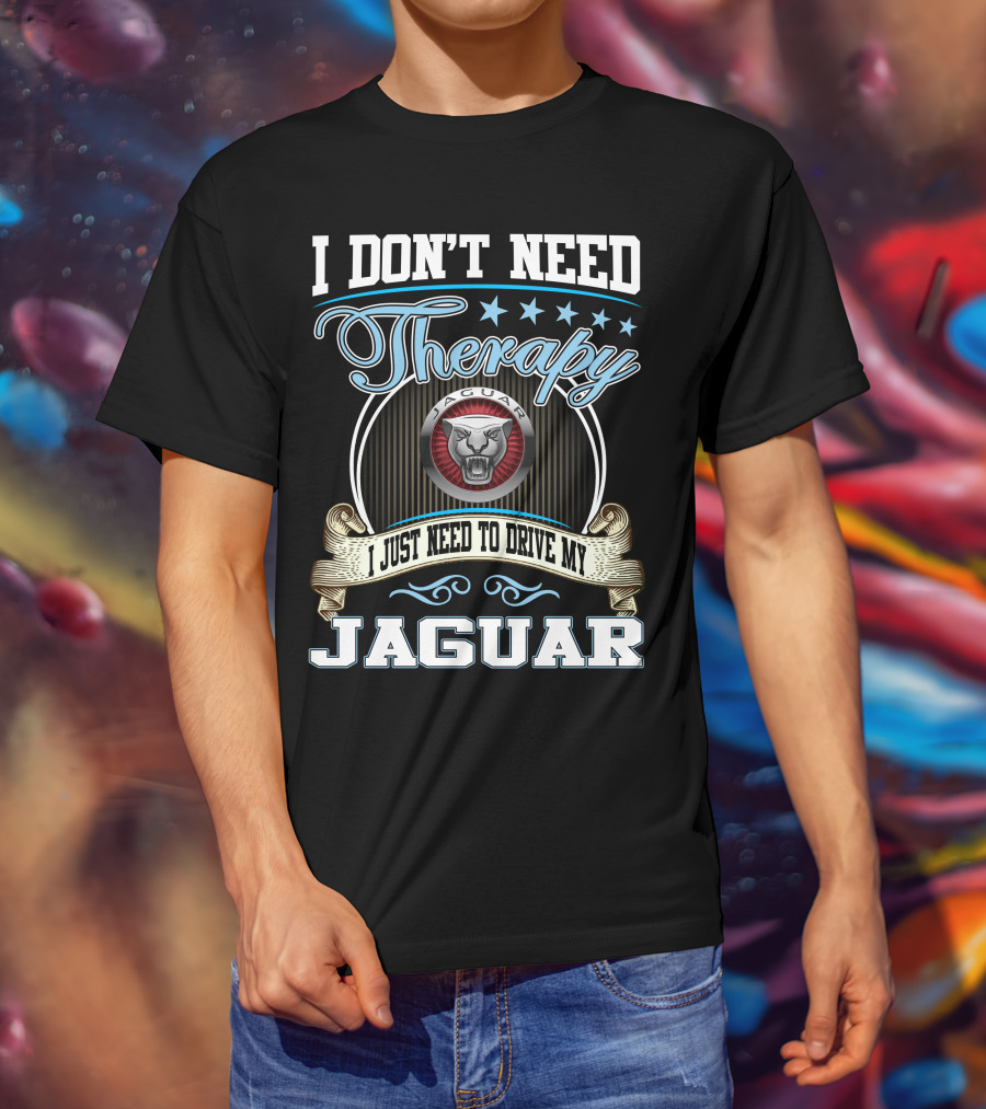 I Don't Need Therapy I Just Need To Drive My Jaguar T-Shirt