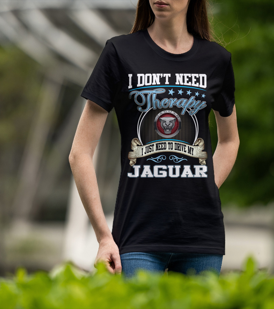 I Don't Need Therapy I Just Need To Drive My Jaguar T-Shirt