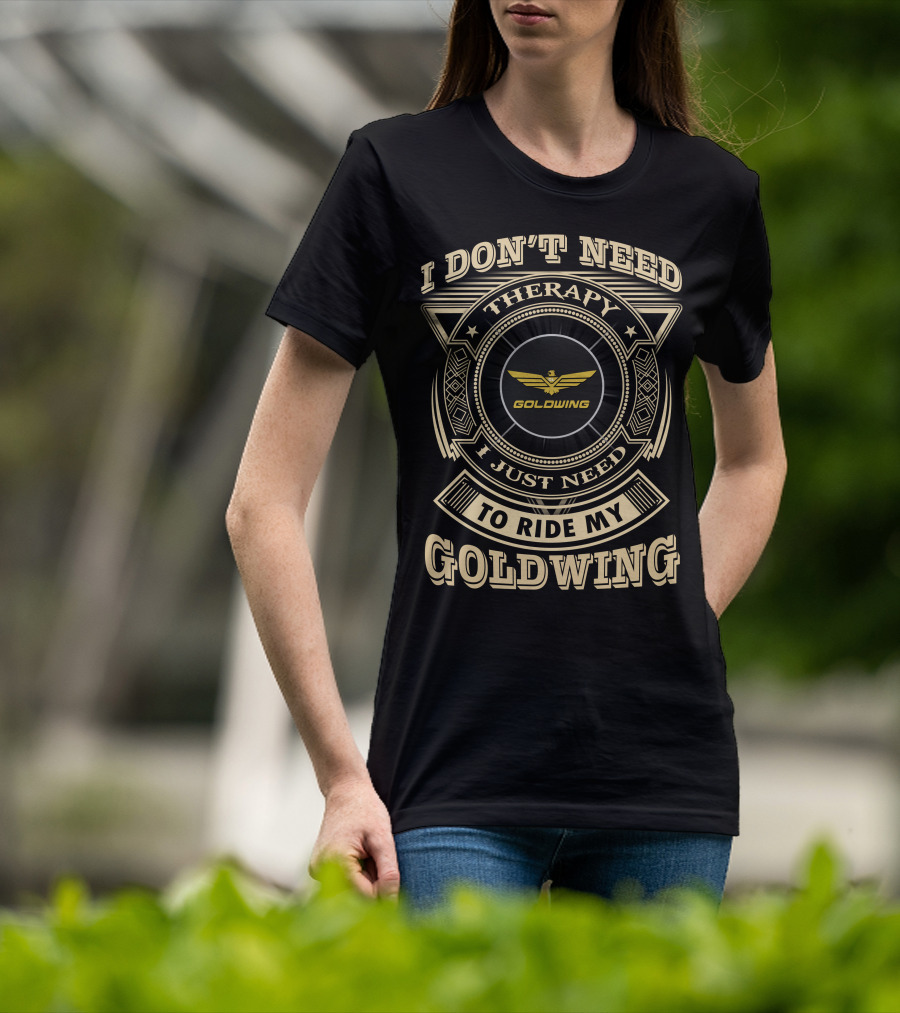 I Don't Need Therapy I Just Need To Ride My Goldwing T-Shirt