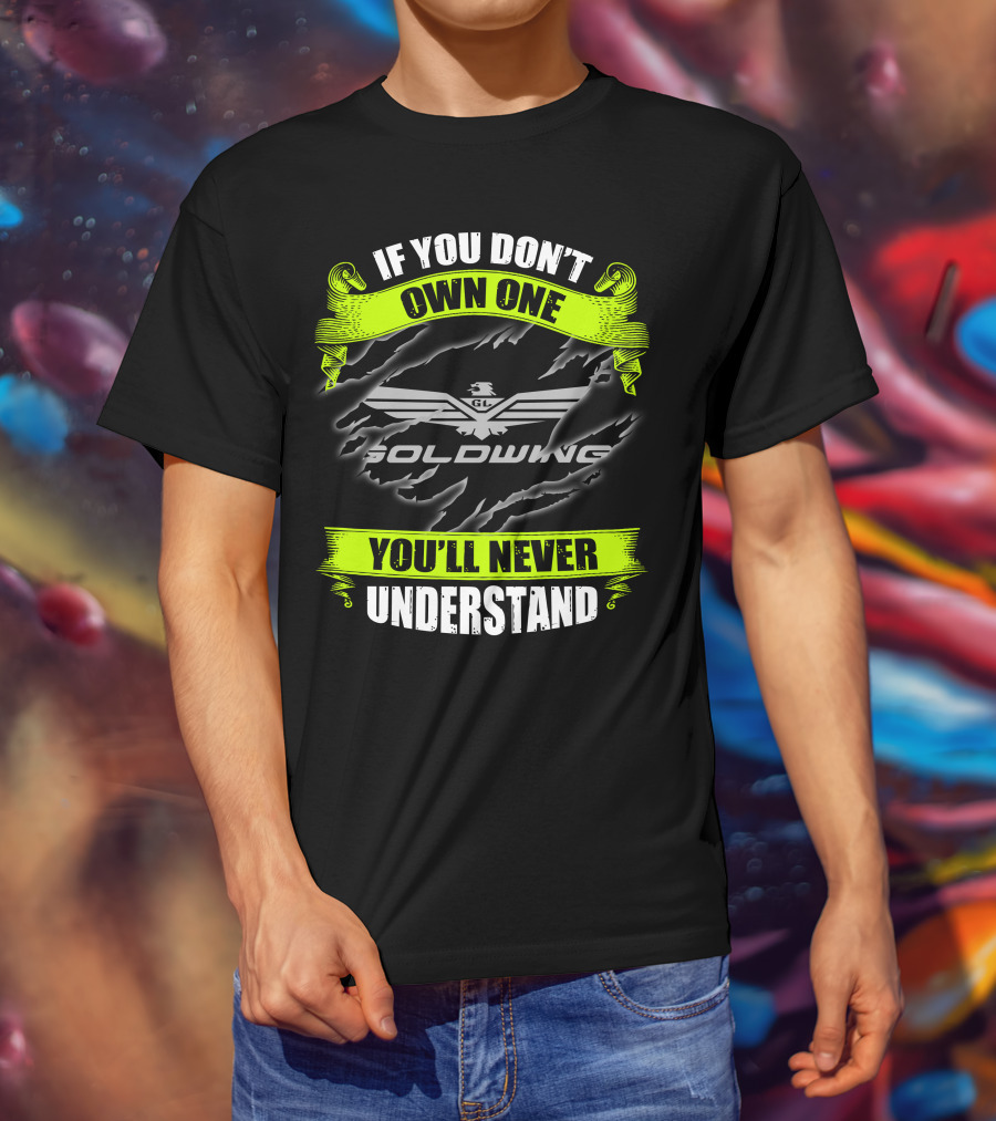 If You Don't Own One Goldwing You'll Never Understand T-Shirt