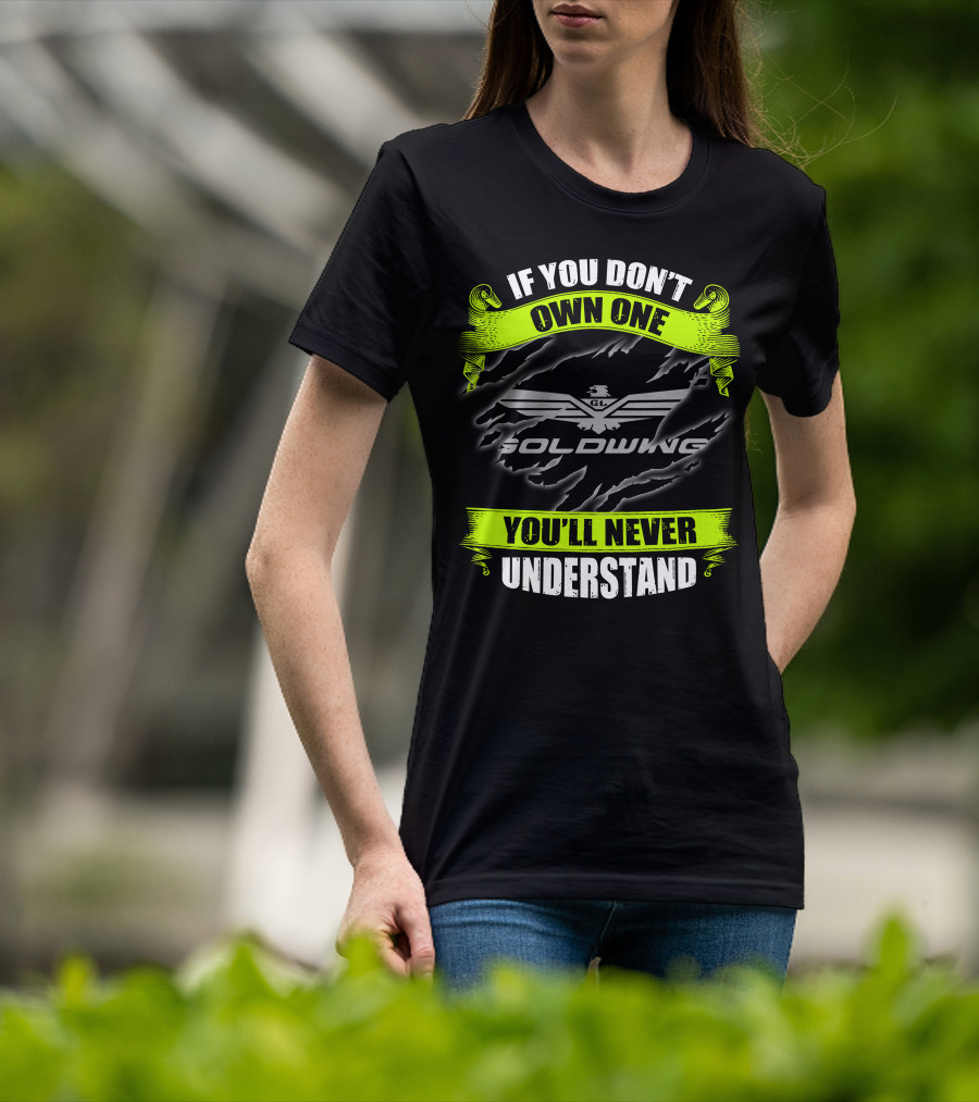 If You Don't Own One Goldwing You'll Never Understand T-Shirt