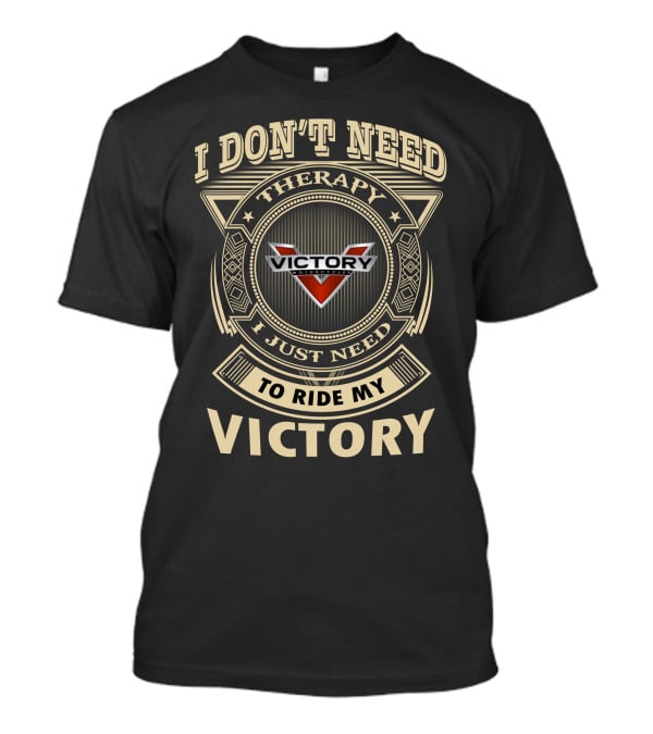 I Don't Need Therapy I Just Need To Ride My Victory Motorcycle T-Shirt