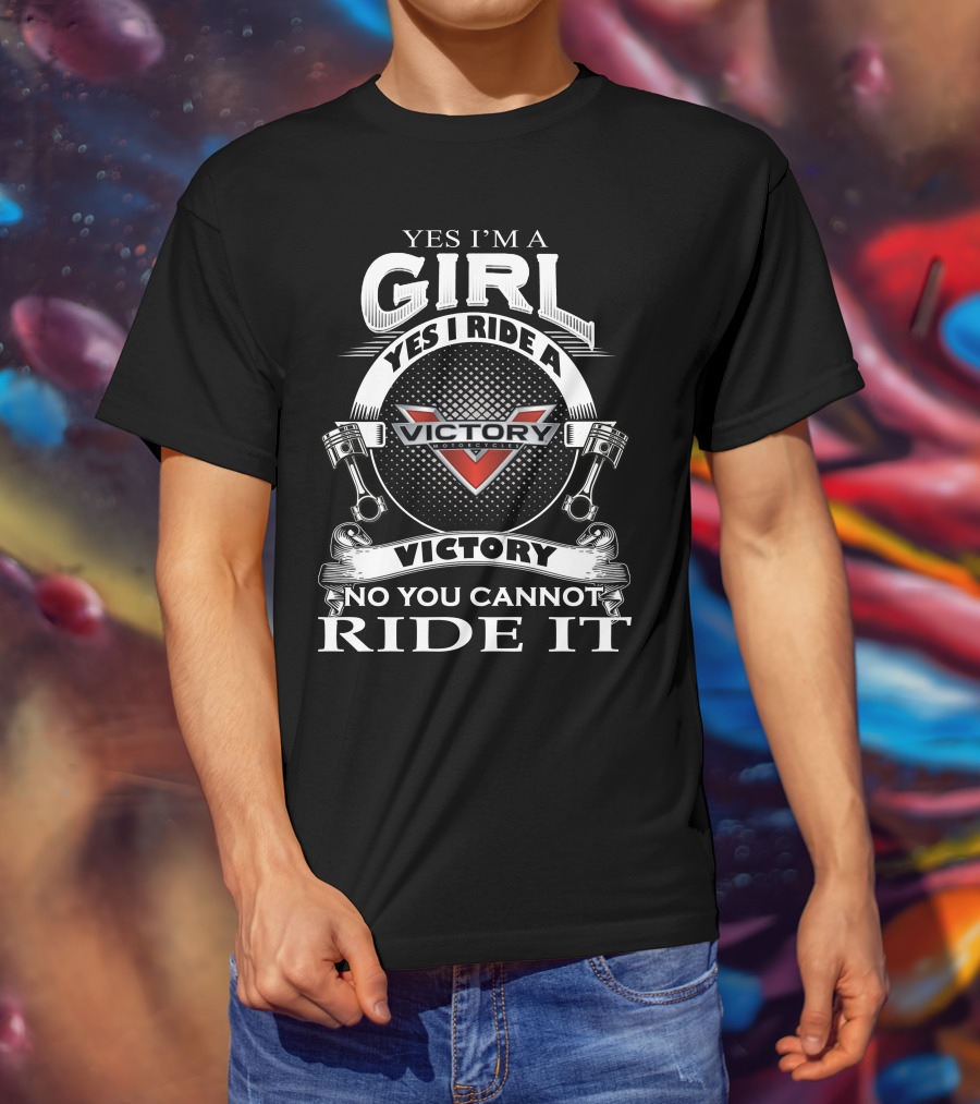 Yes I’m A Girl Yes I Ride A Victory Motorcycles No You Cannot Ride It T-Shirt